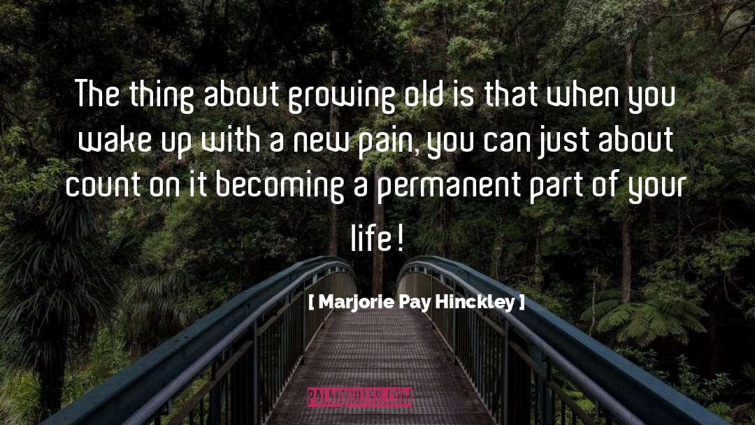 Marjorie Pay Hinckley Quotes: The thing about growing old