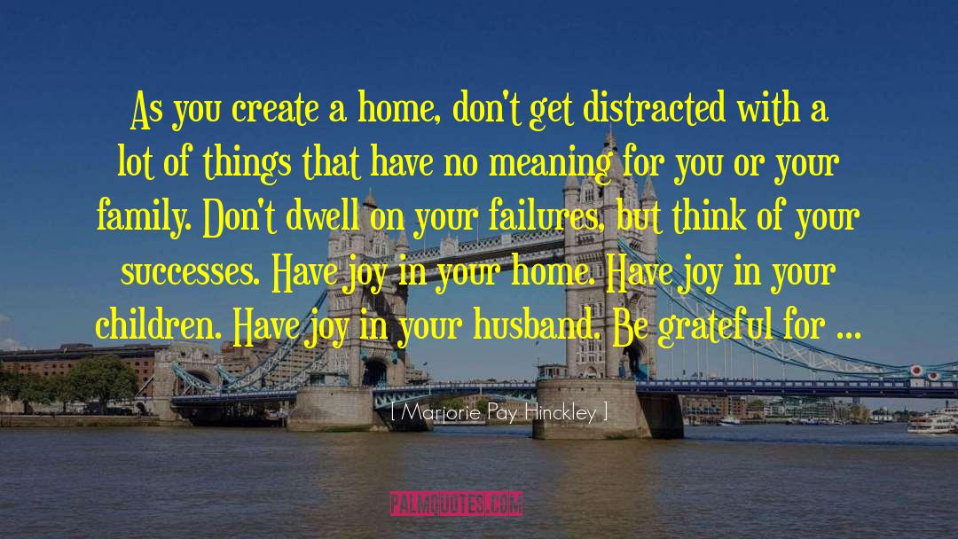 Marjorie Pay Hinckley Quotes: As you create a home,