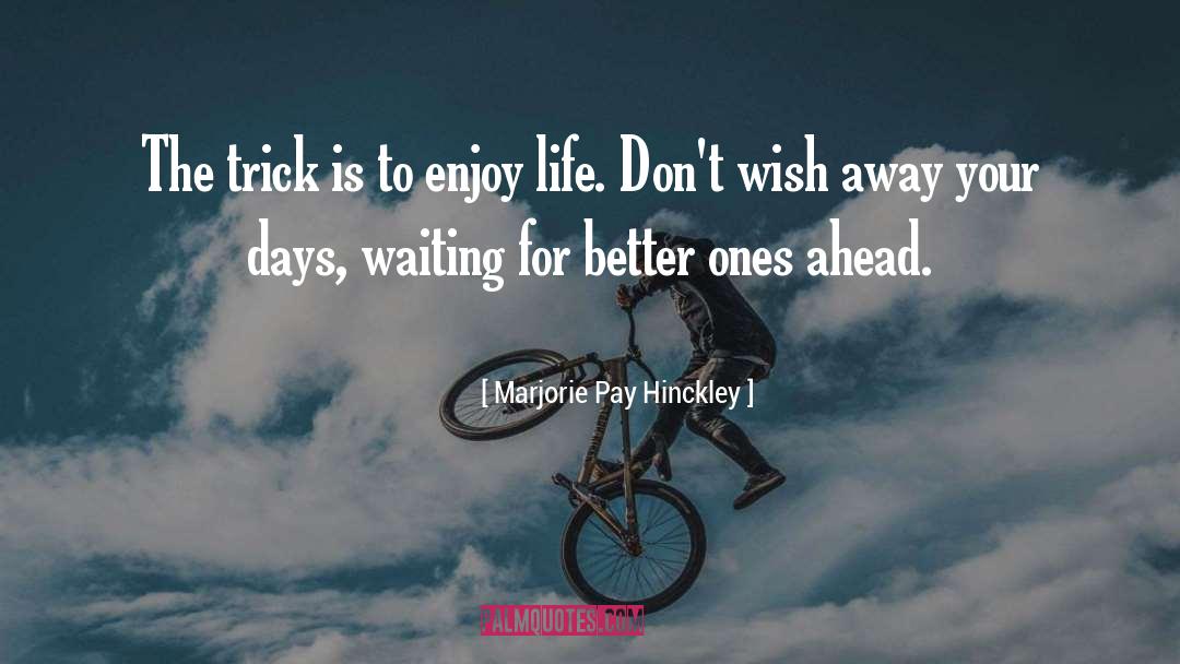 Marjorie Pay Hinckley Quotes: The trick is to enjoy