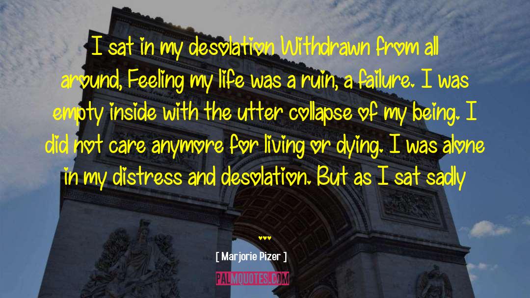 Marjorie Pizer Quotes: I sat in my desolation