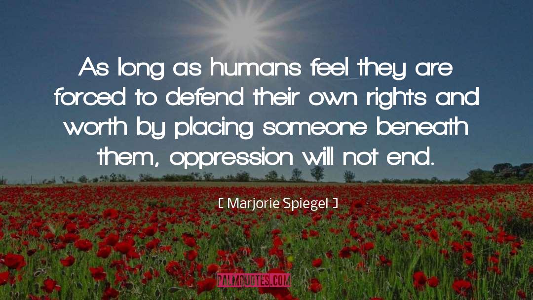 Marjorie Spiegel Quotes: As long as humans feel