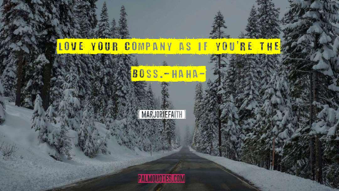 Marjoriefaith Quotes: Love your company as if