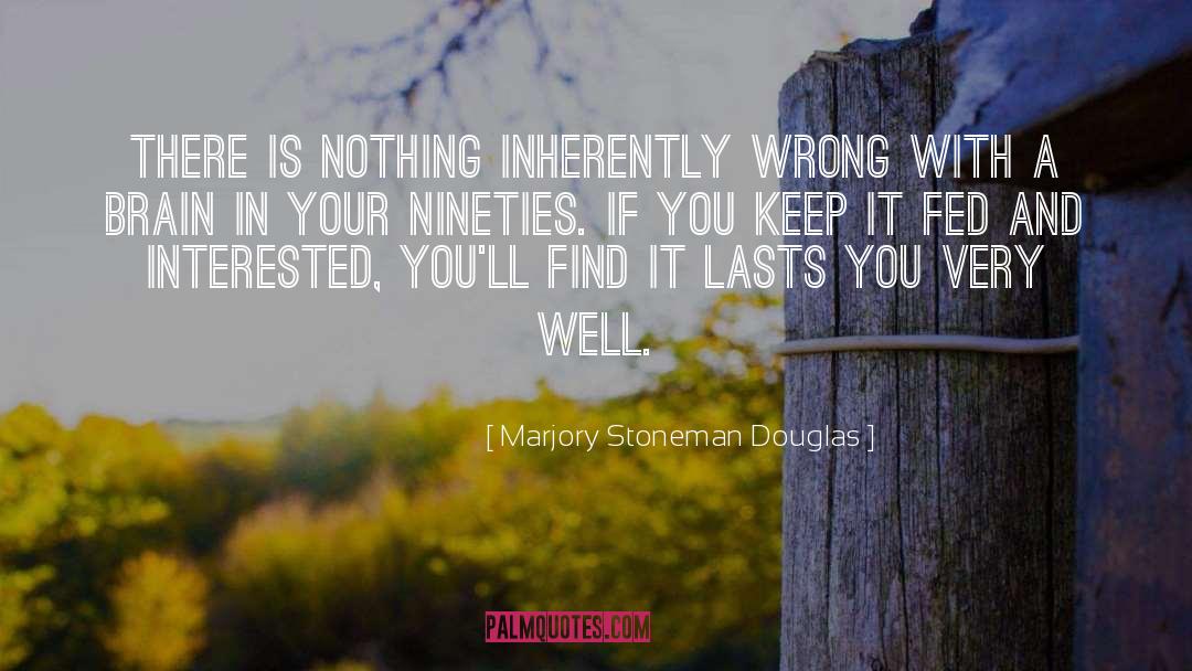 Marjory Stoneman Douglas Quotes: There is nothing inherently wrong