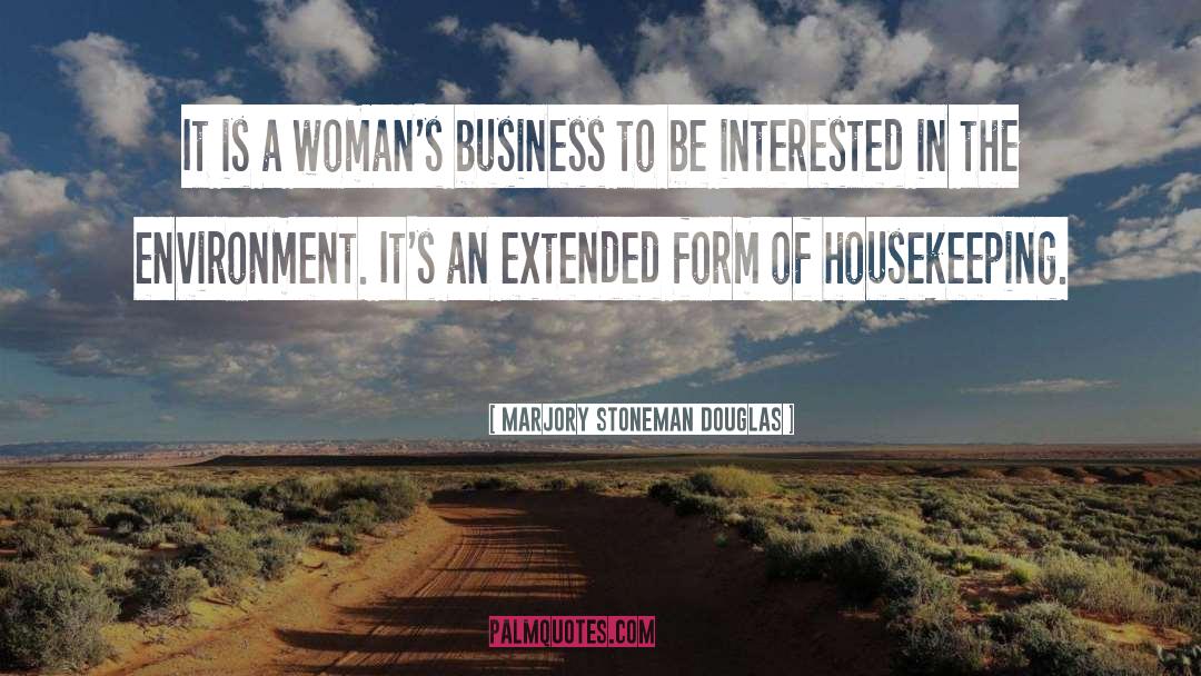 Marjory Stoneman Douglas Quotes: It is a woman's business