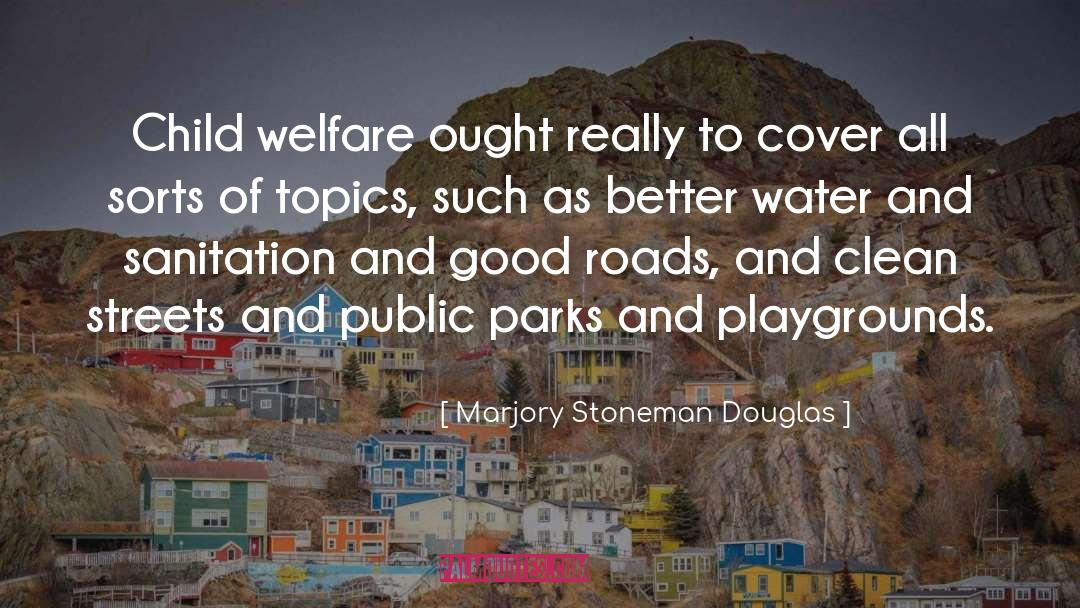 Marjory Stoneman Douglas Quotes: Child welfare ought really to