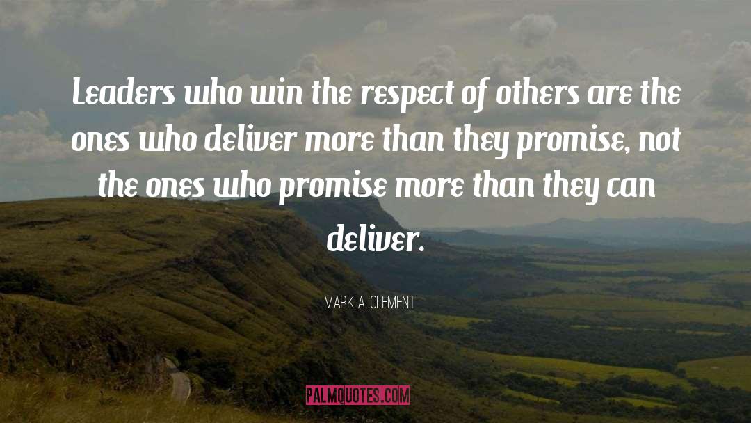 Mark A. Clement Quotes: Leaders who win the respect