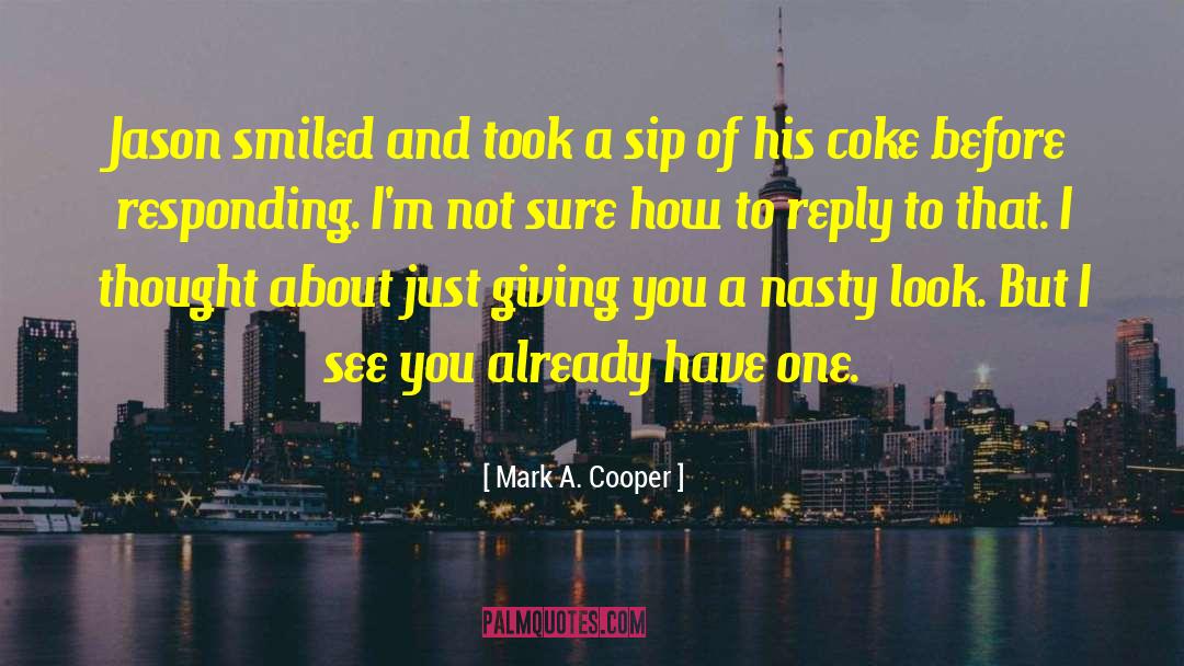 Mark A. Cooper Quotes: Jason smiled and took a