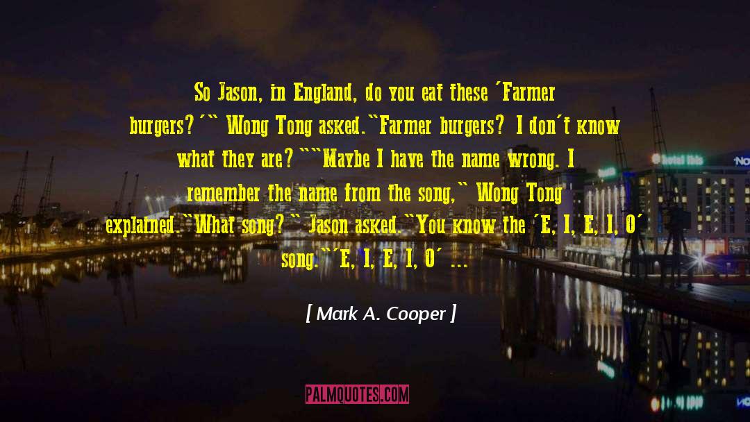 Mark A. Cooper Quotes: So Jason, in England, do