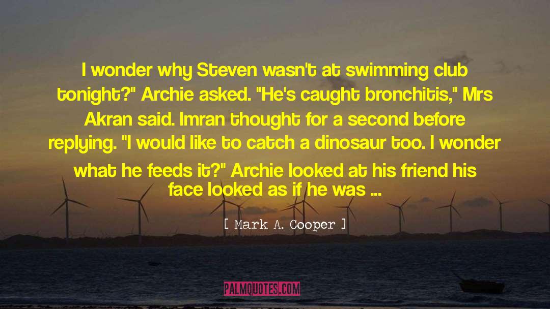 Mark A. Cooper Quotes: I wonder why Steven wasn't