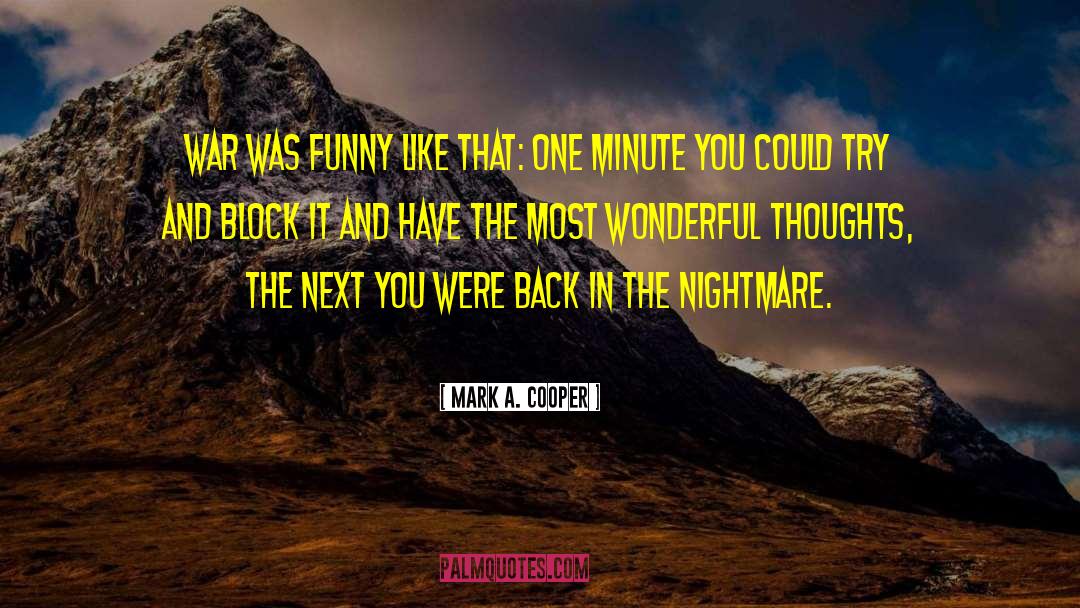 Mark A. Cooper Quotes: War was funny like that: