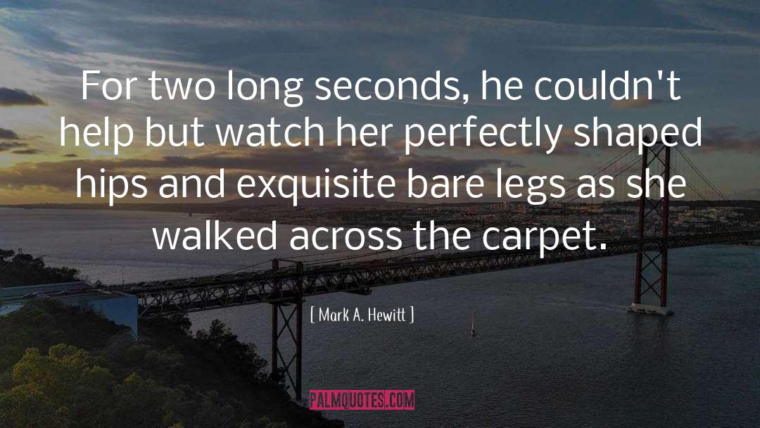 Mark A. Hewitt Quotes: For two long seconds, he