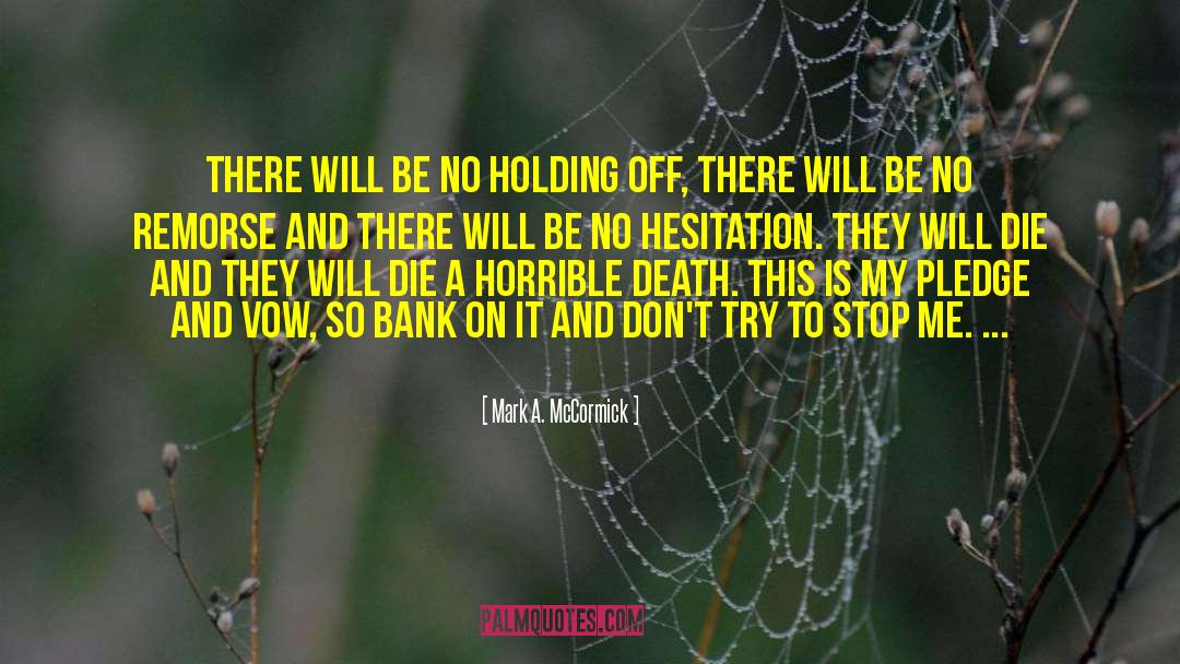 Mark A. McCormick Quotes: There will be no holding