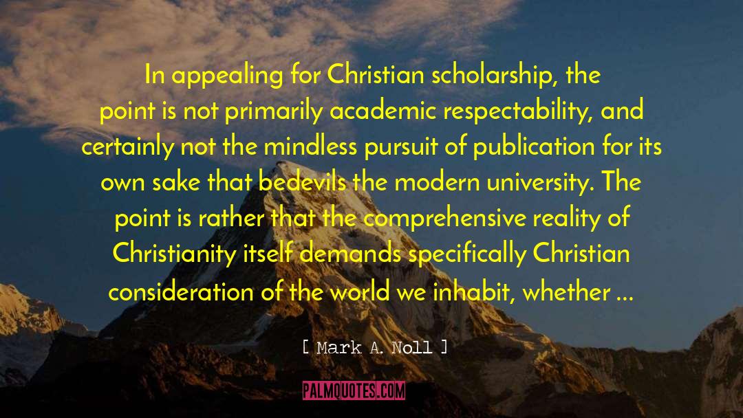Mark A. Noll Quotes: In appealing for Christian scholarship,