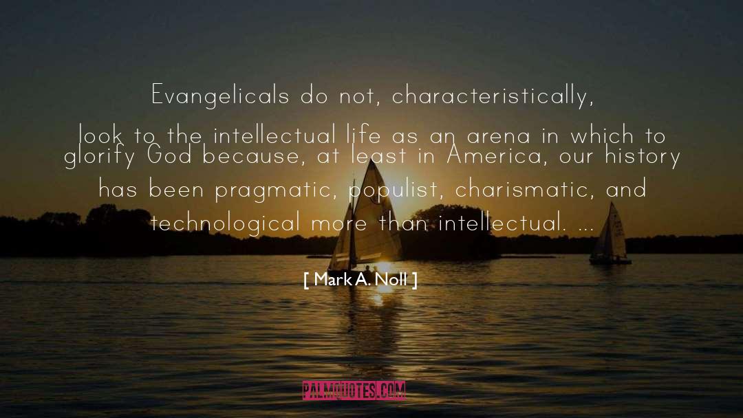 Mark A. Noll Quotes: Evangelicals do not, characteristically, look