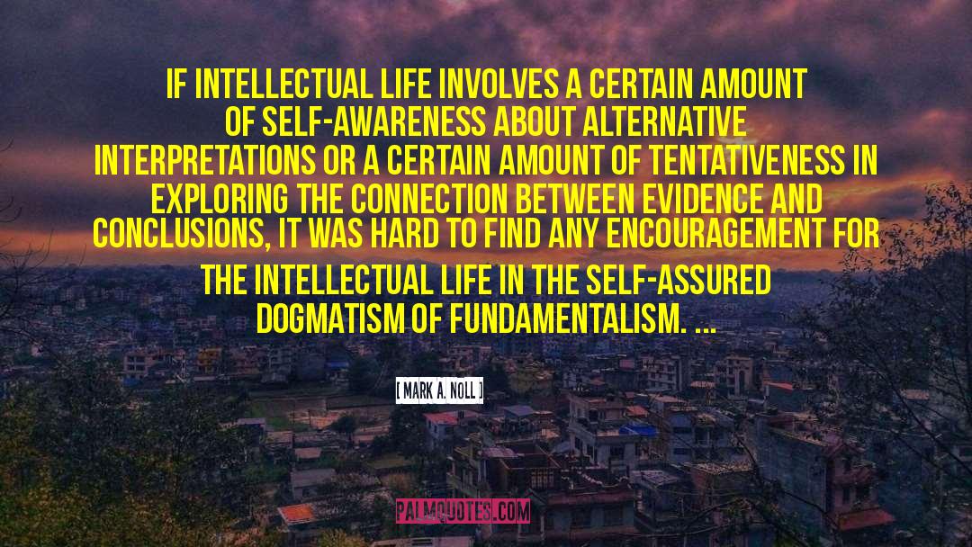 Mark A. Noll Quotes: If intellectual life involves a
