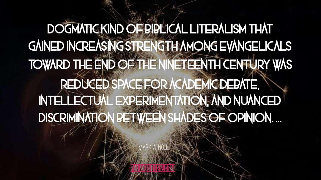 Mark A. Noll Quotes: Dogmatic kind of biblical literalism