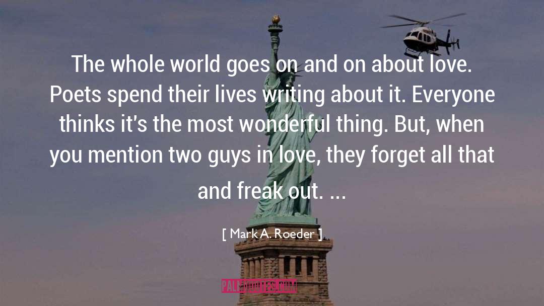 Mark A. Roeder Quotes: The whole world goes on