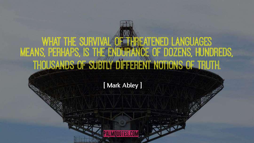 Mark Abley Quotes: What the survival of threatened