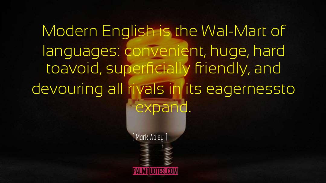 Mark Abley Quotes: Modern English is the Wal-Mart