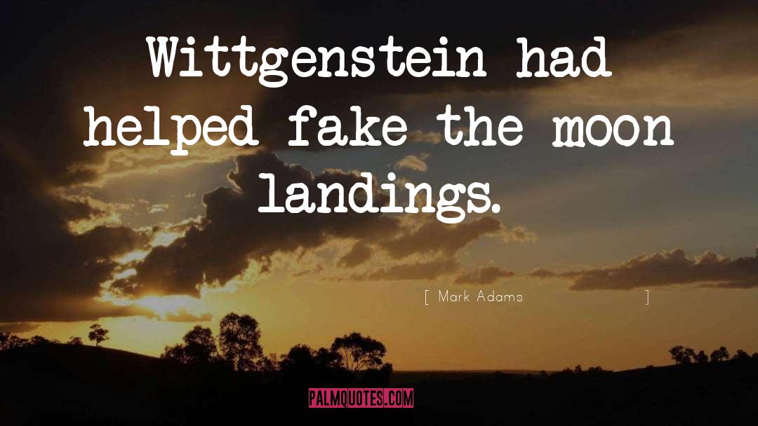 Mark Adams Quotes: Wittgenstein had helped fake the