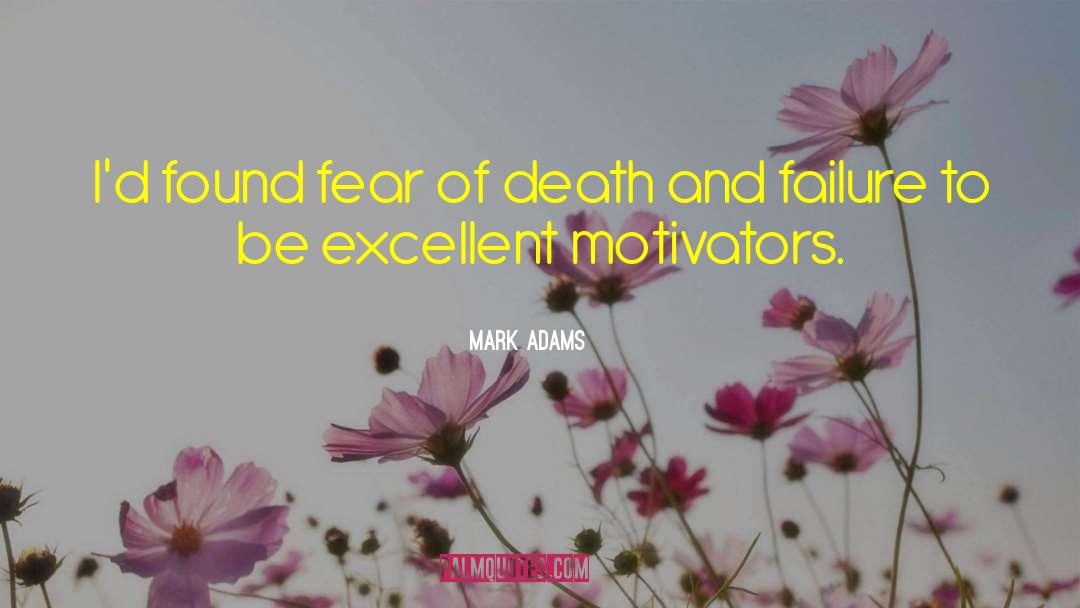 Mark Adams Quotes: I'd found fear of death