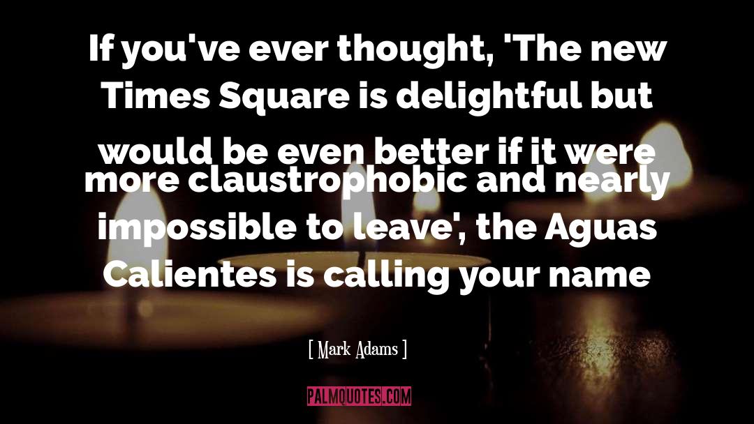 Mark Adams Quotes: If you've ever thought, 'The