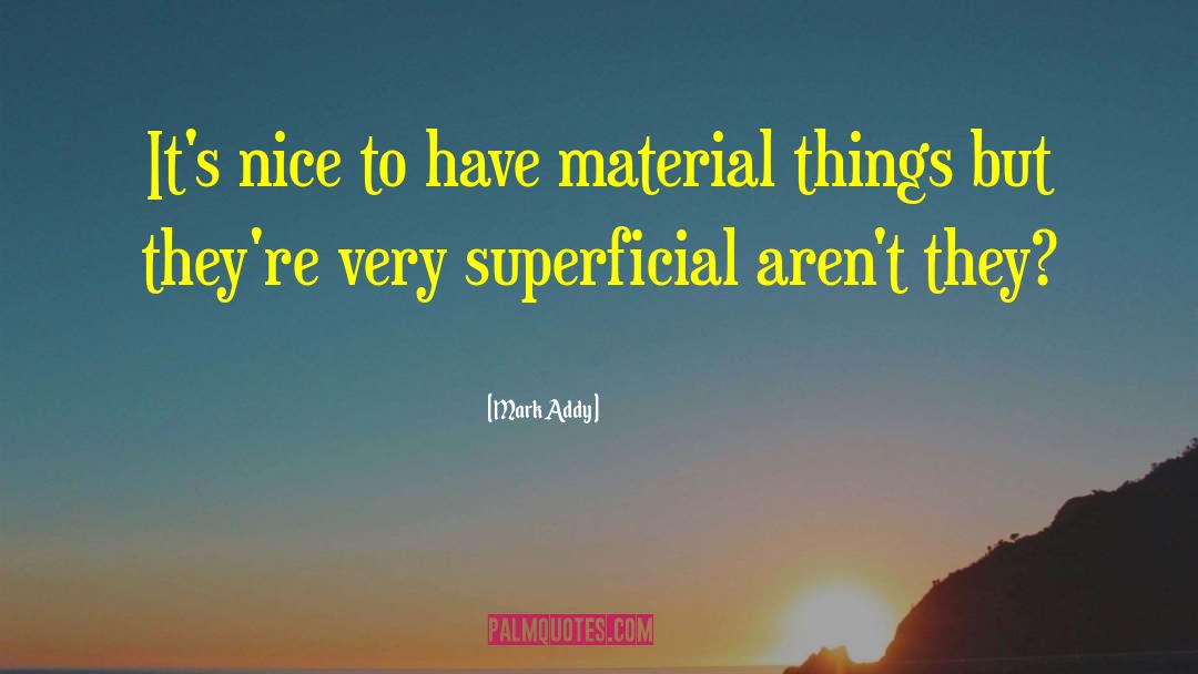 Mark Addy Quotes: It's nice to have material