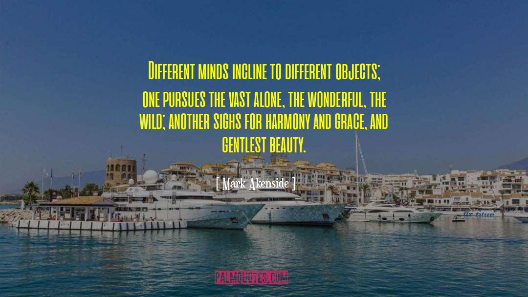 Mark Akenside Quotes: Different minds incline to different