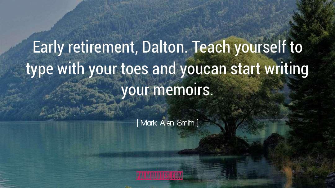 Mark Allen Smith Quotes: Early retirement, Dalton. Teach yourself