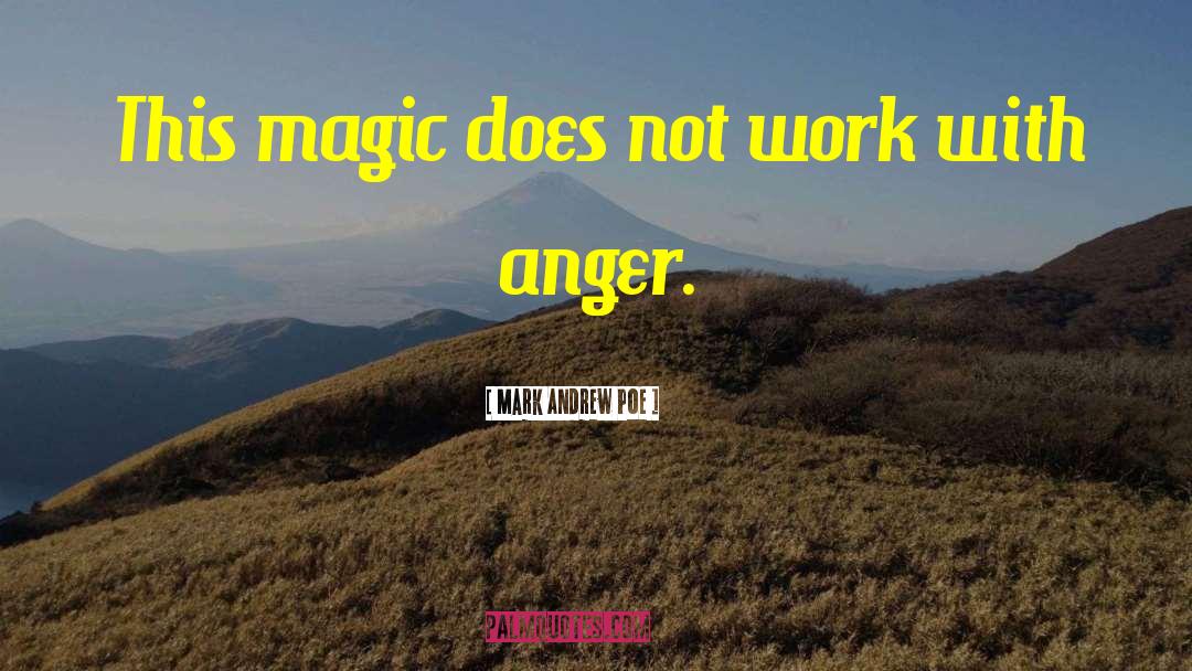 Mark Andrew Poe Quotes: This magic does not work