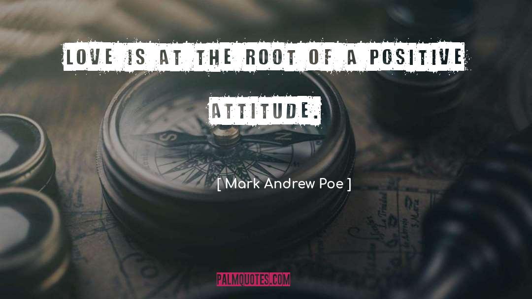 Mark Andrew Poe Quotes: Love is at the root