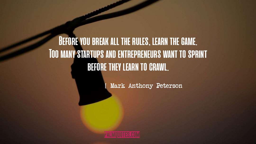 Mark Anthony Peterson Quotes: Before you break all the