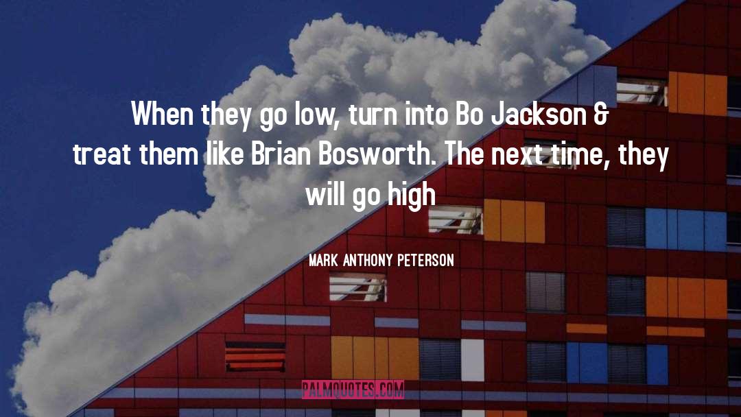 Mark Anthony Peterson Quotes: When they go low, turn