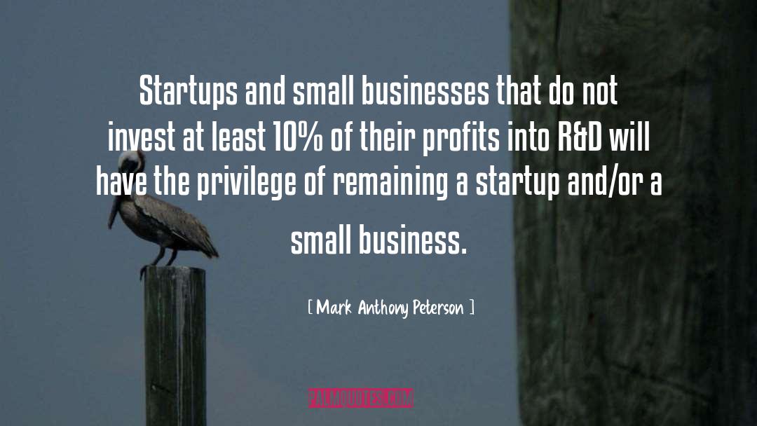 Mark Anthony Peterson Quotes: Startups and small businesses that