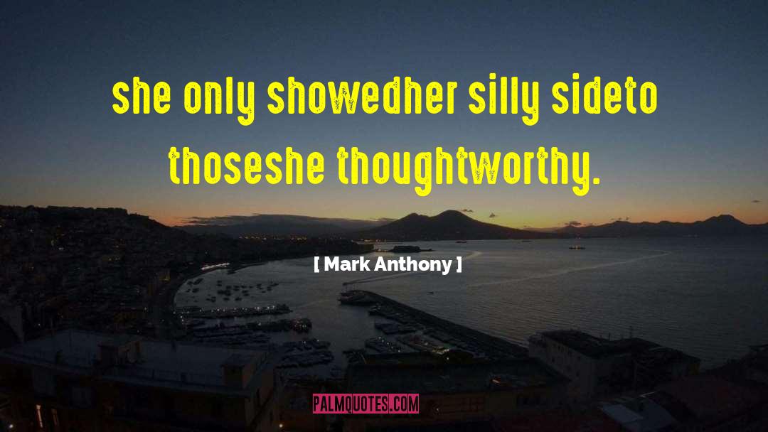 Mark Anthony Quotes: she only showed<br />her silly