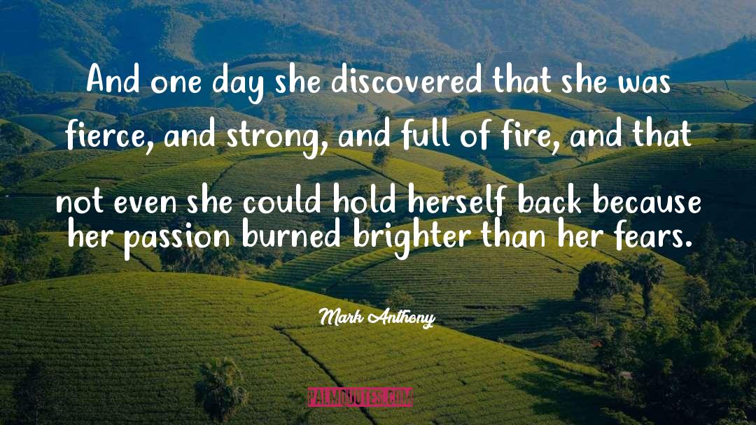 Mark Anthony Quotes: And one day she discovered