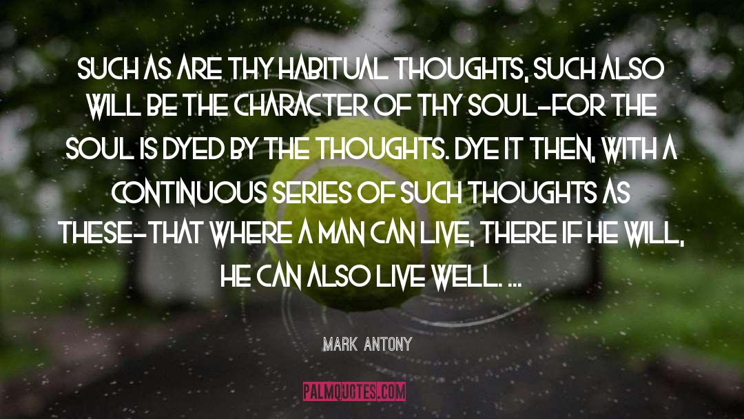 Mark Antony Quotes: Such as are thy habitual