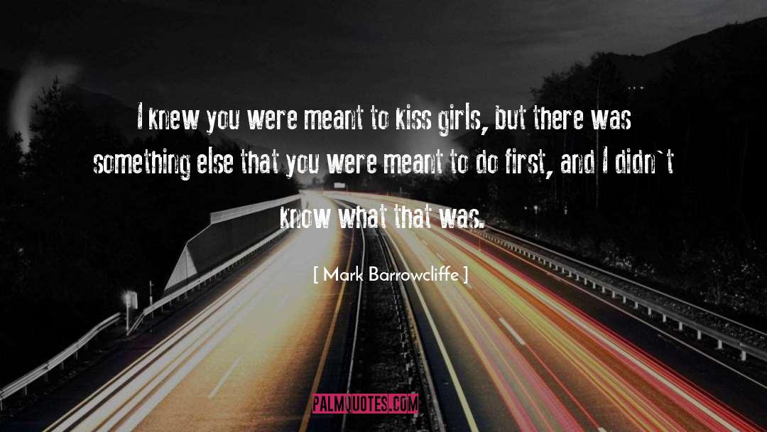 Mark Barrowcliffe Quotes: I knew you were meant