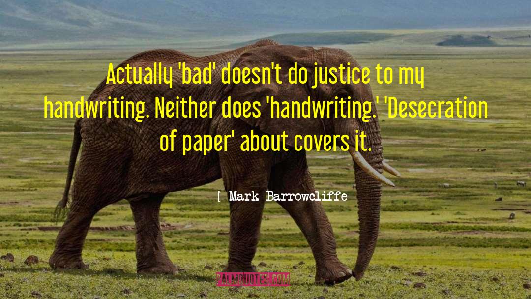 Mark Barrowcliffe Quotes: Actually 'bad' doesn't do justice
