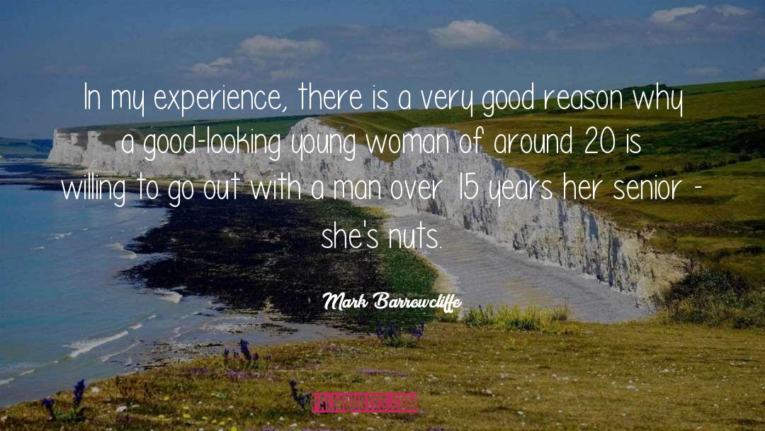 Mark Barrowcliffe Quotes: In my experience, there is