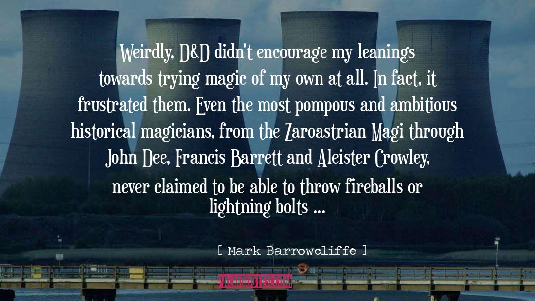 Mark Barrowcliffe Quotes: Weirdly, D&D didn't encourage my