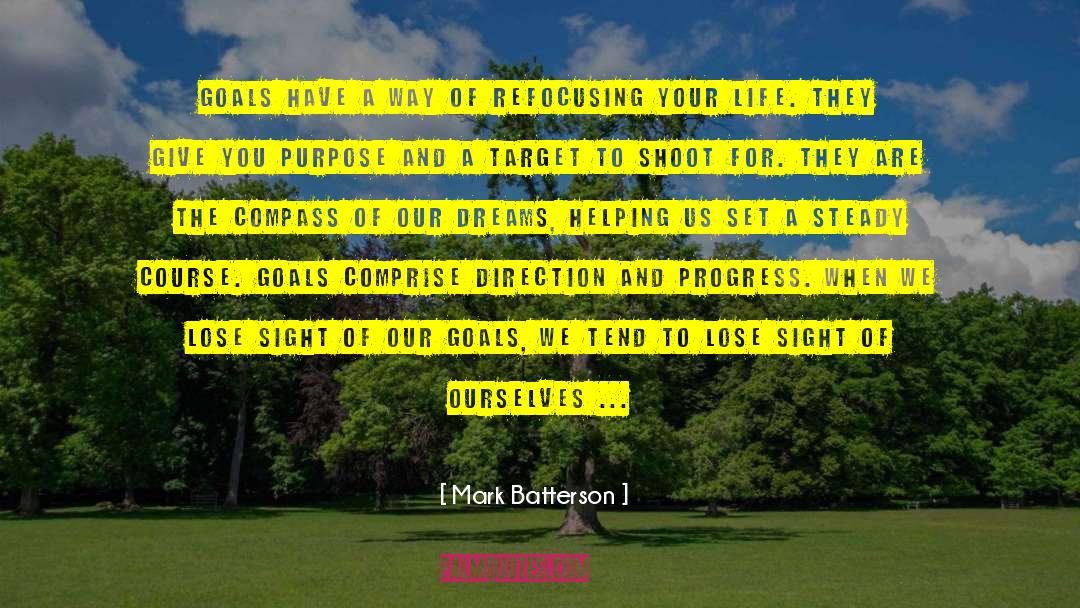 Mark Batterson Quotes: Goals have a way of