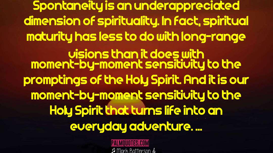 Mark Batterson Quotes: Spontaneity is an underappreciated dimension