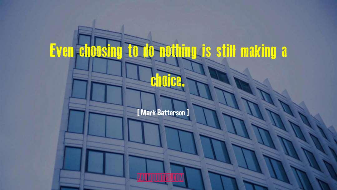 Mark Batterson Quotes: Even choosing to do nothing