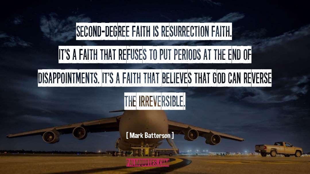 Mark Batterson Quotes: Second-degree faith is resurrection faith.