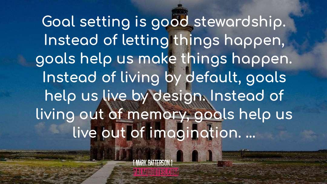 Mark Batterson Quotes: Goal setting is good stewardship.