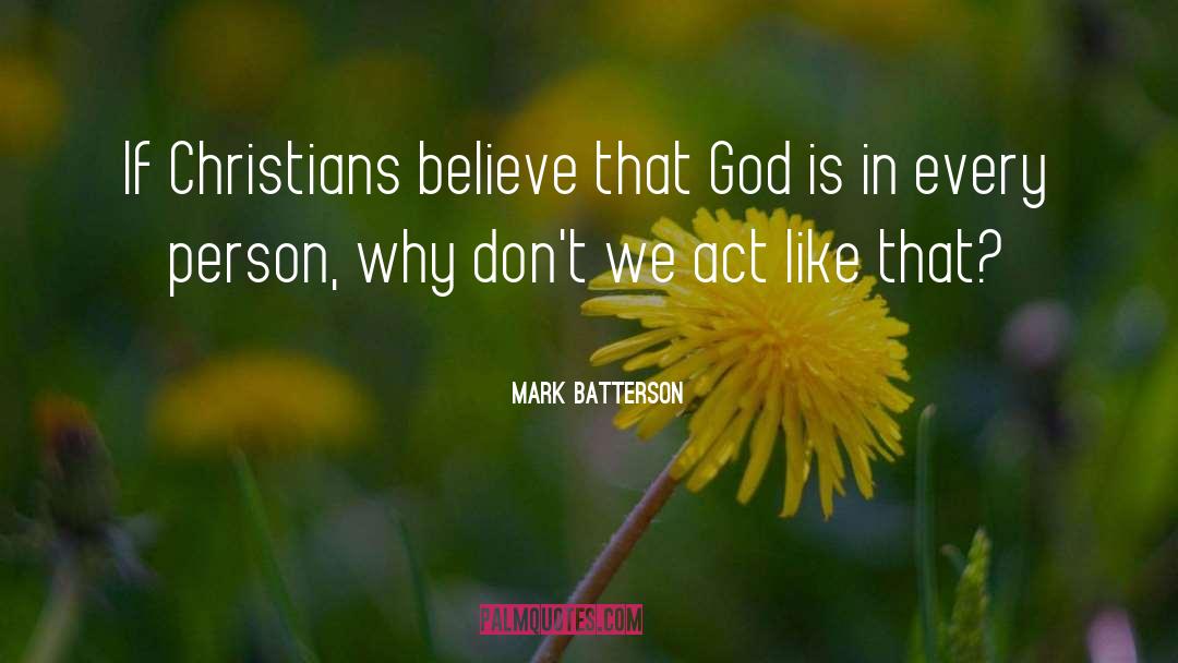 Mark Batterson Quotes: If Christians believe that God