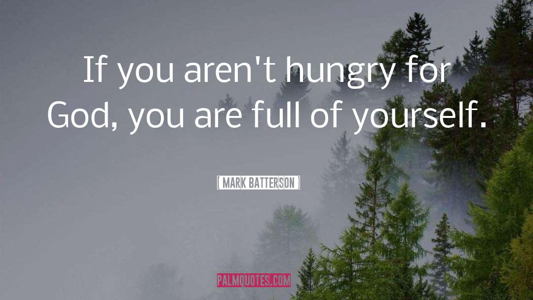 Mark Batterson Quotes: If you aren't hungry for