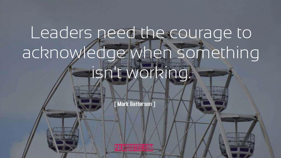 Mark Batterson Quotes: Leaders need the courage to