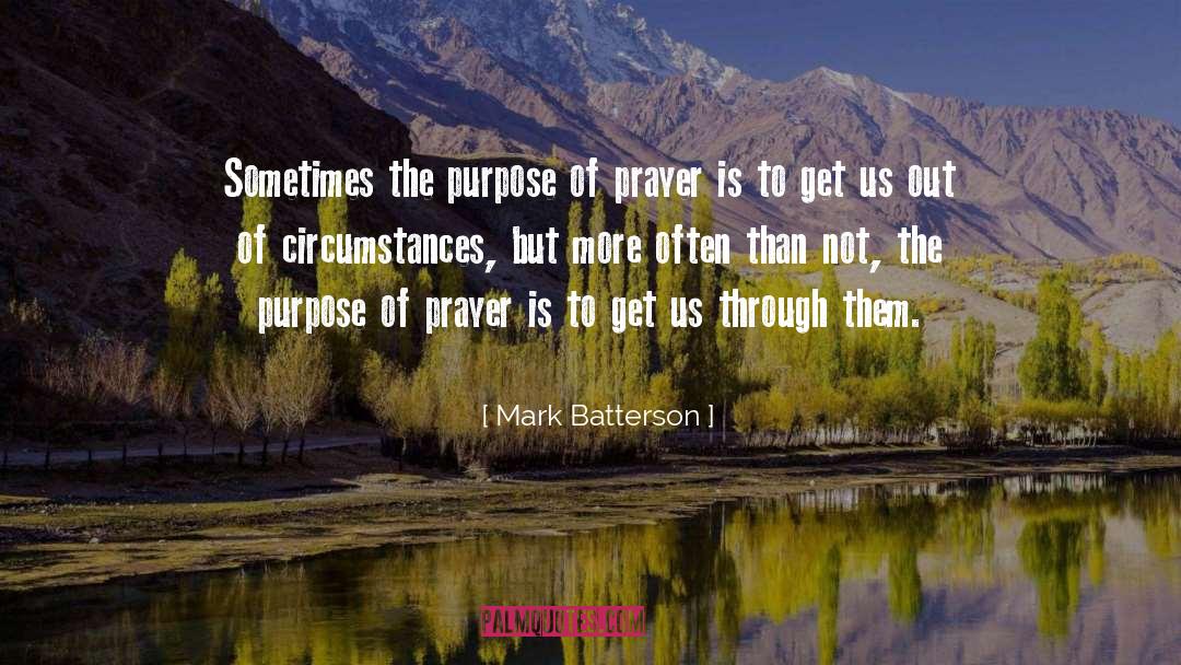 Mark Batterson Quotes: Sometimes the purpose of prayer